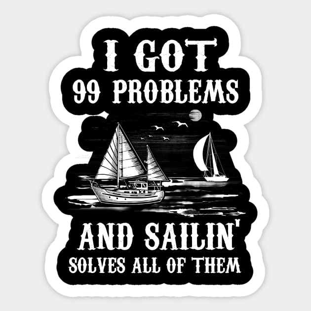 I Got 99 Problems and Sailin' Solves All of Them Sticker by jonetressie